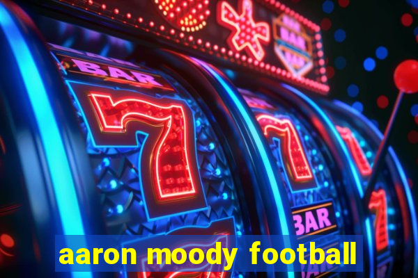 aaron moody football